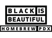 Black is Beautiful Homebrew PDX
